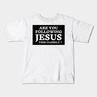 Are you following Jesus this Close? Kids T-Shirt